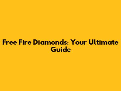 Free Fire Diamonds: Your Ultimate Guide