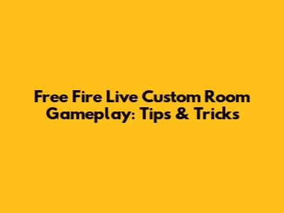 Free Fire Live Custom Room Gameplay: Tips & Tricks
