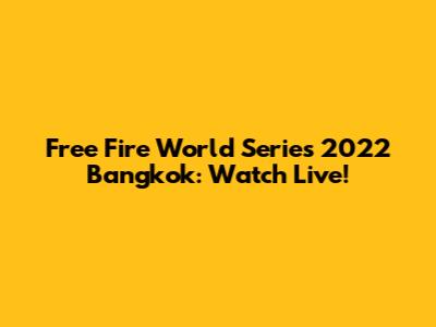 Free Fire World Series 2022 Bangkok: Watch Live!