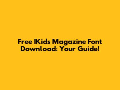 Free IKids Magazine Font Download: Your Guide!