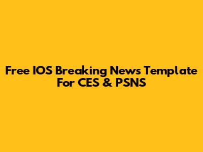 Free IOS Breaking News Template For CES & PSNS