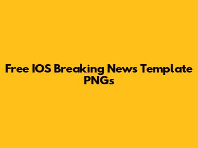Free IOS Breaking News Template PNGs