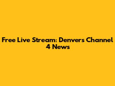 Free Live Stream: Denver's Channel 4 News