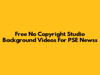 Free No Copyright Studio Background Videos For PSE Newss