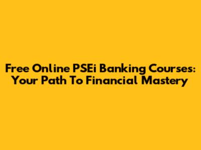 Free Online PSEi Banking Courses: Your Path To Financial Mastery