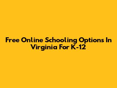 Free Online Schooling Options In Virginia For K-12
