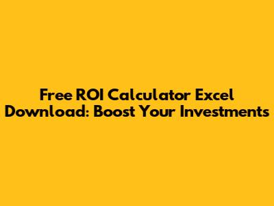 Free ROI Calculator Excel Download: Boost Your Investments