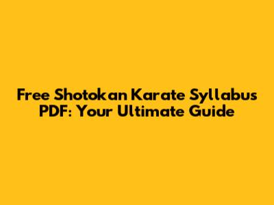 Free Shotokan Karate Syllabus PDF: Your Ultimate Guide