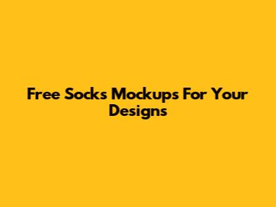Free Socks Mockups For Your Designs