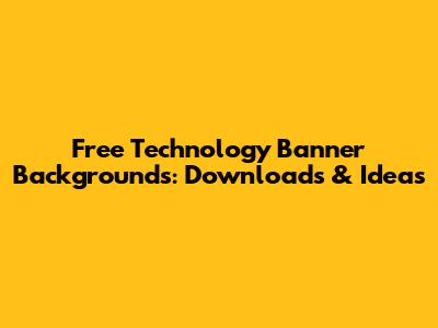 Free Technology Banner Backgrounds: Downloads & Ideas
