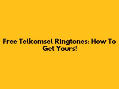 Free Telkomsel Ringtones: How To Get Yours!