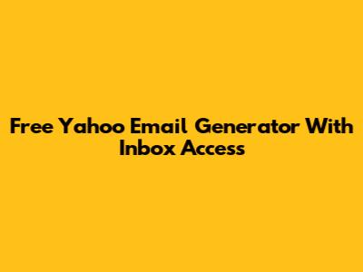 Free Yahoo Email Generator With Inbox Access
