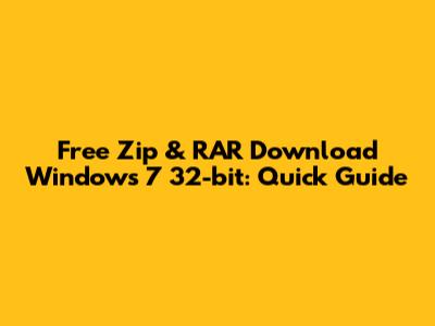 Free Zip & RAR Download Windows 7 32-bit: Quick Guide