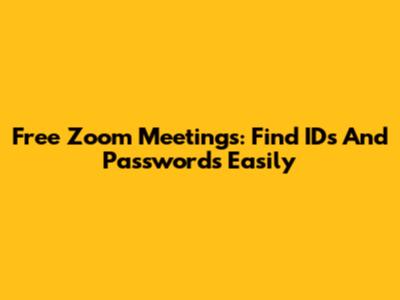 Free Zoom Meetings: Find IDs And Passwords Easily