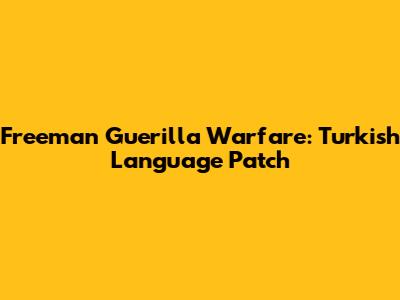 Freeman Guerilla Warfare: Turkish Language Patch
