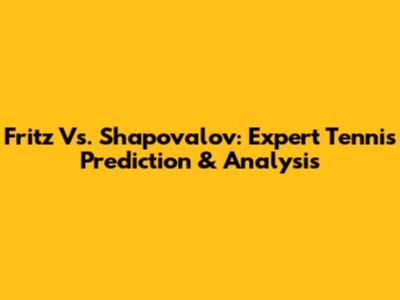 Fritz Vs. Shapovalov: Expert Tennis Prediction & Analysis