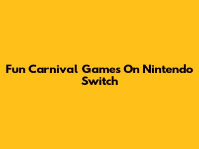 Fun Carnival Games On Nintendo Switch