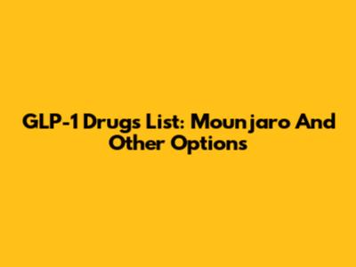 GLP-1 Drugs List: Mounjaro And Other Options