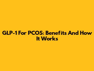 GLP-1 For PCOS: Benefits And How It Works