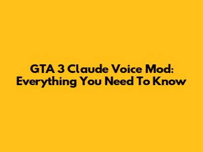 GTA 3 Claude Voice Mod: Everything You Need To Know