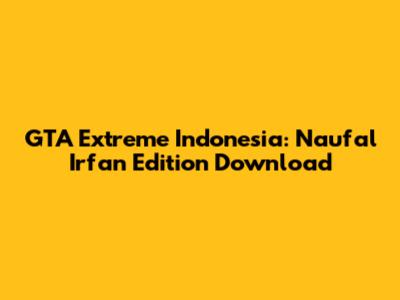 GTA Extreme Indonesia: Naufal Irfan Edition Download