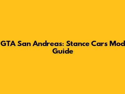 GTA San Andreas: Stance Cars Mod Guide