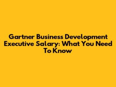 Gartner Business Development Executive Salary: What You Need To Know