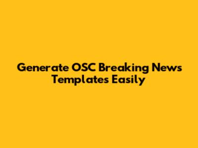 Generate OSC Breaking News Templates Easily