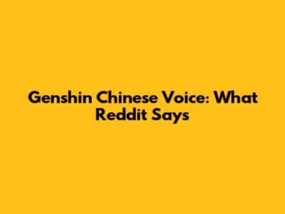 Genshin Chinese Voice: What Reddit Says