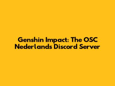 Genshin Impact: The OSC Nederlands Discord Server