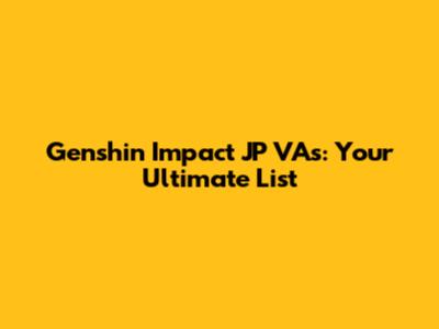 Genshin Impact JP VAs: Your Ultimate List