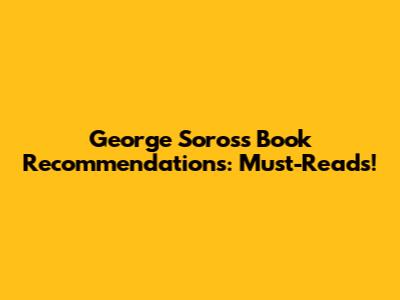 George Soros's Book Recommendations: Must-Reads!