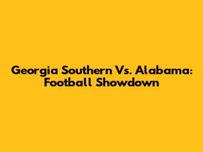 Georgia Southern Vs. Alabama: Football Showdown