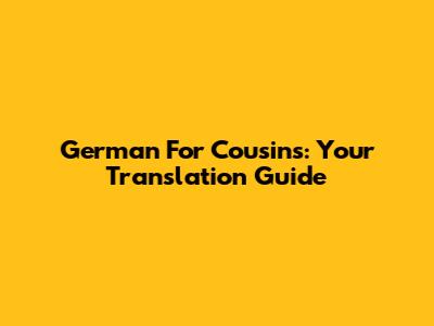 German For Cousins: Your Translation Guide