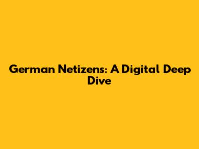 German Netizens: A Digital Deep Dive