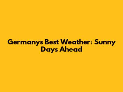 Germany's Best Weather: Sunny Days Ahead