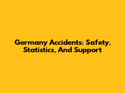 Germany Accidents: Safety, Statistics, And Support