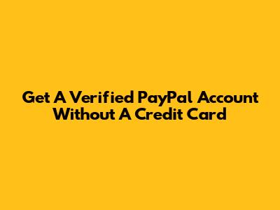 Get A Verified PayPal Account Without A Credit Card
