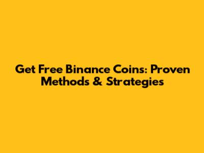 Get Free Binance Coins: Proven Methods & Strategies