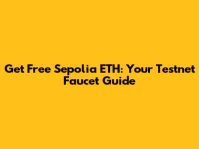 Get Free Sepolia ETH: Your Testnet Faucet Guide