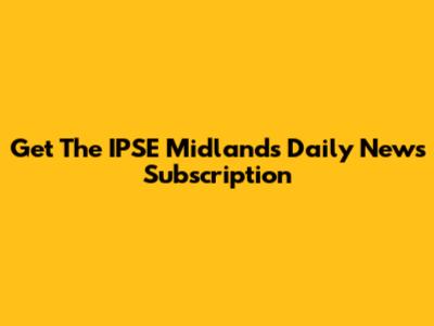 Get The IPSE Midlands Daily News Subscription