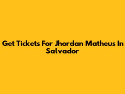 Get Tickets For Jhordan Matheus In Salvador