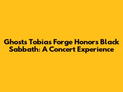 Ghost's Tobias Forge Honors Black Sabbath: A Concert Experience