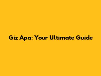 Giz Apa: Your Ultimate Guide