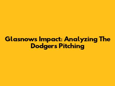 Glasnow's Impact: Analyzing The Dodgers' Pitching