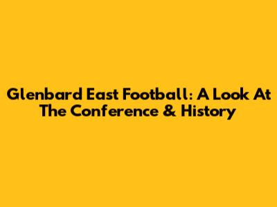 Glenbard East Football: A Look At The Conference & History