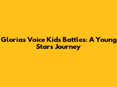 Gloria's Voice Kids Battles: A Young Star's Journey
