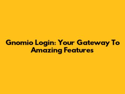 Gnomio Login: Your Gateway To Amazing Features
