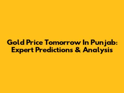 Gold Price Tomorrow In Punjab: Expert Predictions & Analysis
