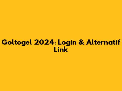 Goltogel 2024: Login & Alternatif Link